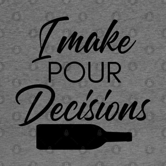 I Make Pour Decisions. Funny Wine Lover Quote. by That Cheeky Tee